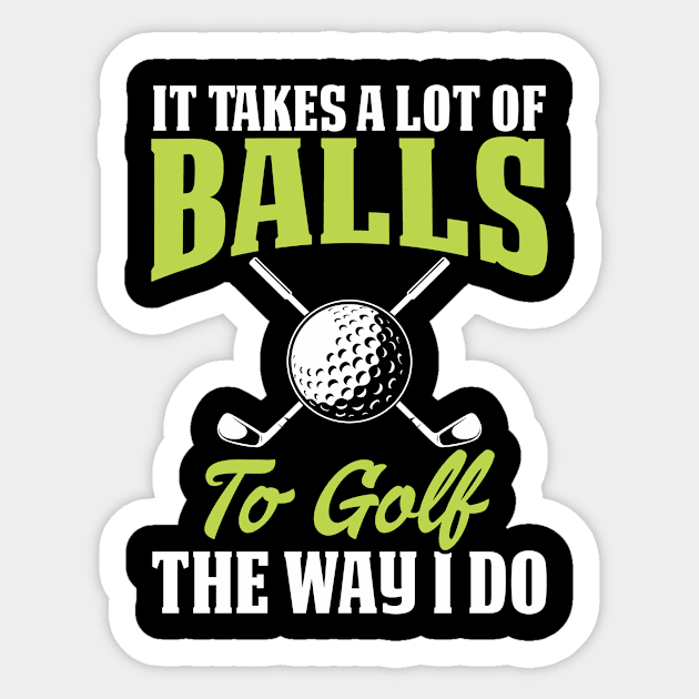 It Takes A Lot Of Balls To Golf The Way I Do T Shirt For Women Men Sticker by Pretr=ty